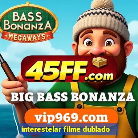 interestelar filme dublado